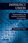 Imperfect Union : Representation and Taxation in Multilevel Governments - Book