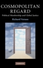 Cosmopolitan Regard : Political Membership and Global Justice - Book
