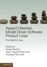Aspect-Oriented, Model-Driven Software Product Lines : The AMPLE Way - Book