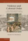 Violence and Colonial Order : Police, Workers and Protest in the European Colonial Empires, 1918-1940 - Book