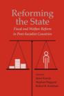 Reforming the State : Fiscal and Welfare Reform in Post-Socialist Countries - Book