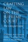 Crafting Law on the Supreme Court : The Collegial Game - Book