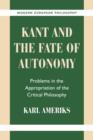 Kant and the Fate of Autonomy : Problems in the Appropriation of the Critical Philosophy - Book