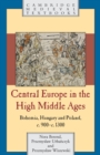 Central Europe in the High Middle Ages : Bohemia, Hungary and Poland, c.900-c.1300 - Book