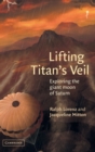 Lifting Titan's Veil : Exploring the Giant Moon of Saturn - Book