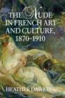 The Nude in French Art and Culture, 1870-1910 - Book