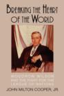 Breaking the Heart of the World : Woodrow Wilson and the Fight for the League of Nations - Book