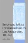 Envoys and Political Communication in the Late Antique West, 411-533 - Book