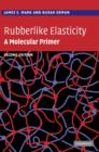 Rubberlike Elasticity : A Molecular Primer - Book