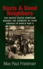 Nazis and Good Neighbors : The United States Campaign against the Germans of Latin America in World War II - Book