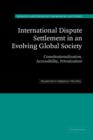 International Dispute Settlement in an Evolving Global Society : Constitutionalization, Accessibility, Privatization - Book
