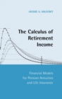 The Calculus of Retirement Income : Financial Models for Pension Annuities and Life Insurance - Book