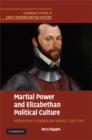 Martial Power and Elizabethan Political Culture : Military Men in England and Ireland, 1558-1594 - Book