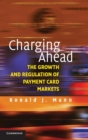Charging Ahead : The Growth and Regulation of Payment Card Markets around the World - Book