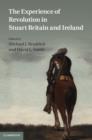 The Experience of Revolution in Stuart Britain and Ireland - Book