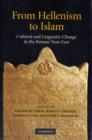 From Hellenism to Islam : Cultural and Linguistic Change in the Roman Near East - Book