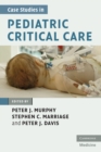 Case Studies in Pediatric Critical Care - Book