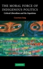 The Moral Force of Indigenous Politics : Critical Liberalism and the Zapatistas - Book