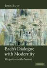 Bach's Dialogue with Modernity : Perspectives on the Passions - Book