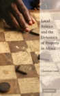 Local Politics and the Dynamics of Property in Africa - Book