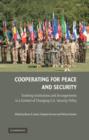 Cooperating for Peace and Security : Evolving Institutions and Arrangements in a Context of Changing U.S. Security Policy - Book