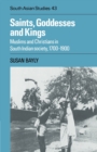 Saints, Goddesses and Kings : Muslims and Christians in South Indian Society, 1700-1900 - Book