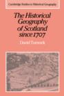The Historical Geography of Scotland since 1707 : Geographical Aspects of Modernisation - Book