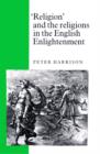 'Religion' and the Religions in the English Enlightenment - Book