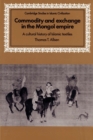 Commodity and Exchange in the Mongol Empire : A Cultural History of Islamic Textiles - Book