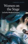 Women on the Stage in Early Modern France : 1540-1750 - Book