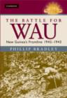 The Battle for Wau : New Guinea's Frontline 1942-1943 - Book