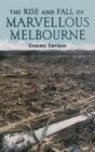 The Rise And Fall Of Marvellous Melbourne - Book