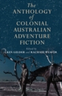 The Anthology Of Colonial Australian Adventure Fiction - Book