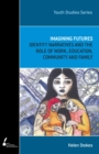 Imagining Futures : Identity Narratives and the Role of Work, Education, Community and Family - Book