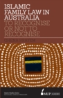 Islamic Family Law in Australia : To Recognise Or Not To Recognise - Book