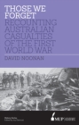Those We Forget : Recounting Australian Casualties of the First World War - Book