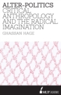 Alter-Politics : Critical Anthropology and the Radical Imagination - Book