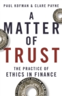 A Matter of Trust : The Practice of Ethics in Finance - Book