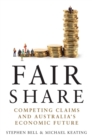 Fair Share : Competing Claims and Australia's Economic Future - Book