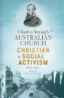 Charles Strong's Australian Church : Christian Social Activism, 1885-1917 - Book