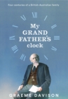 My Grandfather's Clock : Four Centuries of a British-Australian Family - Book