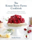 The Krause Berry Farms Cookbook : Sweet and Savoury Recipes from the Fraser Valley's Famous Farm and Bakery - Book