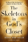The Skeletons in God's Closet : The Mercy of Hell, the Surprise of Judgment, the Hope of Holy War - eBook