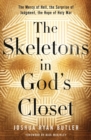 The Skeletons in God's Closet : The Mercy of Hell, the Surprise of Judgment, the Hope of Holy War - Book