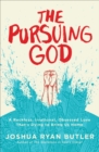 The Pursuing God : A Reckless, Irrational, Obsessed Love That's Dying to Bring Us Home - eBook