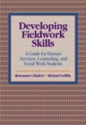 Developing Fieldwork Skills : A Guide for Human Services, Counseling, and Social Work Students - Book