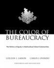 The Color of Bureaucracy : The Politics of Equity in Multicultural School Communities - Book