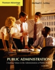 Cengage Advantage Books: Public Administration : Clashing Values in the Administration of Public Policy (with InfoTrac ) - Book