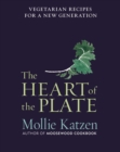 The Heart of the Plate : Vegetarian Recipes for a New Generation - eBook