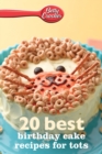 Betty Crocker 20 Best Birthday Cakes Recipes for Tots - eBook